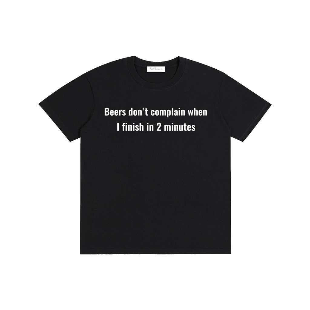 “Beers dont comlain when I finish in 2 minutes” Pure Cotton Unisex T-Shirt